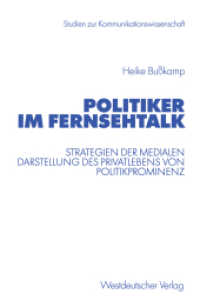 Politiker im Fernsehtalk : Strategien der medialen Darstellung des Privatlebens von Politikprominenz. Diss. (Studien zur Kommunikationswissenschaft Bd.52) （2002. 252 S. 252 S. 235 mm）
