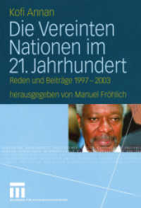 Die Vereinten Nationen im 21. Jahrhundert : Reden und Beiträge 1997-2003 （2004. 298 S. 298 S. 2 Abb. 210 mm）