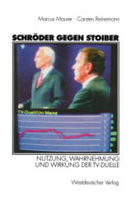 Schröder gegen Stoiber : Nutzung, Wahrnehmung und Wirkung der TV-Duelle （2003. 239 S. 239 S. 27 Abb. 210 mm）