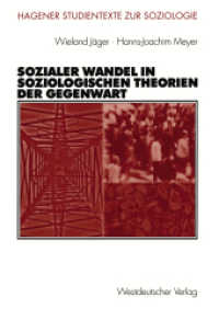Sozialer Wandel in soziologischen Theorien der Gegenwart (Hagener Studientexte zur Soziologie) （2003. 231 S. 231 S. 2 Abb. 210 mm）
