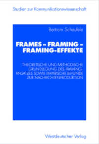 Frames Framing Framing-Effekte : Theoretische und methodische Grundlegung des Framing-Ansatzes sowie empirische Befunde zur Nachrichtenproduktion. Diss. (Studien zur Kommunikationswissenschaft) （2003. 248 S. 248 S. 235 mm）