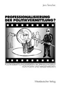 Professionalisierung der Politikvermittlung? : Politikvermittlungsexperten im Spannungsfeld von Politik und Massenmedien （2003. 428 S. 428 S. 20 Abb. 225 mm）