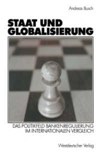 Staat und Globalisierung : Das Politikfeld Bankenregulierung im internationalen Vergleich （2003. xviii, 300 S. XVIII, 300 S. 235 mm）
