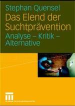 Das Elend der Suchtprävention : Analyse - Kritik - Alternative （2004. 358 S. 21 cm）
