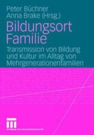 Bildungsort Familie : Transmission von Bildung und Kultur im Alltag von Mehrgenerationenfamilien （2006. vi, 286 S. VI, 286 S. 210 mm）