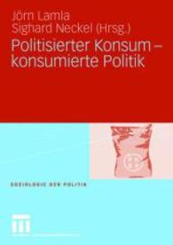 Politisierter Konsum - konsumierte Politik (Soziologie der Politiken) （2006. vi, 298 S. VI, 298 S. 210 mm）