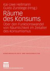 Räume des Konsums : Über den Funktionswandel von Räumlichkeit im Zeitalter des Konsumismus (Konsumsoziologie und Massenkultur)