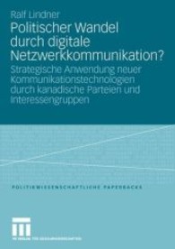 Politischer Wandel durch digitale Netzwerkkommunikation? : Strategische Anwendung neuer Kommunikationstechnologien durch kanadische Parteien und Interessengruppen (Politikwissenschaftliche Paperbacks)