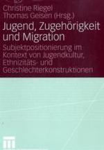 Jugend, Zugehörigkeit und Migration : Subjektpositionierung im Kontext von Jugendkultur, Ethnizitäts- und Geschlechterkonstruktionen （2007. 300 S. 21 cm）
