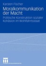 Moralkommunikation der Macht : Politische Konstruktion sozialer Kohäsion im Wohlfahrtsstaat （2006）