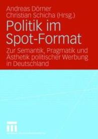 Politik im Spot-Format : Zur Semantik, Pragmatik und Ästhetik politischer Werbung in Deutschland （2008）