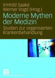 Moderne Mythen der Medizin : Studien zur organisierten Krankenbehandlung （2008）
