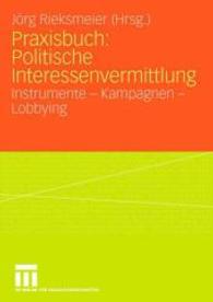 Praxisbuch: Politische Interessenvermittlung : Instrumente - Kampagnen - Lobbying