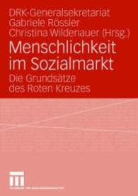 Menschlichkeit im Sozialmarkt : Die Grundsätze des Roten Kreuzes （2007）