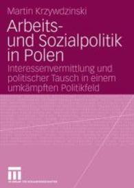 Arbeits- und Sozialpolitik in Polen : Interessenvermittlung und politischer Tausch in einem umkämpften Politikfeld （2008）