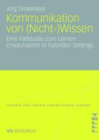 Kommunikation von (Nicht-)Wissen : Eine Fallstudie zum Lernen Erwachsener in hybriden Settings (Theorie und Empirie Lebenslangen Lernens)