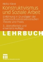 Konstruktivismus und Soziale Arbeit : Einführung in Grundlagen der systematisch-konstruktivistischen Theorie und Praxis （3., überarb. u. erw. Aufl. 2009. 172 S. 21 cm）