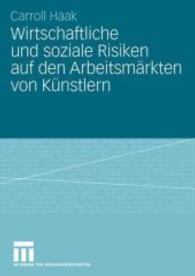 Wirtschaftliche und soziale Risiken auf den Arbeitsm&auml;rkten von K&uuml;nstlern : Diss. （2008. x, 250 S. X, 250 S. Mit Online-Extras. 210 mm）