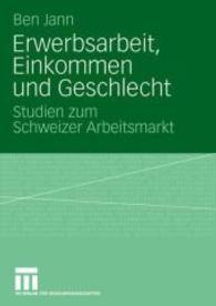 Erwerbsarbeit, Einkommen und Geschlecht : Studien zum Schweizer Arbeitsmarkt （2008. vi, 241 S. VI, 241 S. 210 mm）