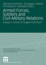 Armed Forces, Soldiers and Civil-Military Relations : Essays in Honor of Jürgen Kuhlmann (Schriftenreihe des Sozialwissenschaftlichen Instituts der Bundeswehr Bd.7) （2009. vi, 286 S. 14 Tabellen. 21 cm）