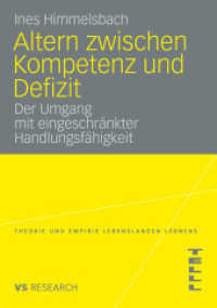 Altern zwischen Kompetenz und Defizit : Der Umgang mit eingeschränkter Handlungsfähigkeit. Diss. Am Beispiel der altersbedingten Makuladegeneration (Theorie und Empirie Lebenslangen Lernens) （2009. 323 S. 323 S. 36 Abb. 210 mm）