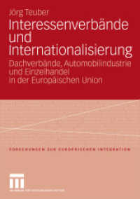 Interessenverbände und Internationalisierung : Dachverbände, Automobilindustrie und Einzelhandel in der Europäischen Union (Forschungen zur Europäischen Integration 21) （2009. 270 S. 270 S. 1 Abb. 210 mm）