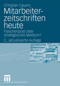Mitarbeiterzeitschriften heute : Flaschenpost oder strategisches Medium? （2., aktualis. Aufl. 2009. 204 S. 204 S. 22 Abb. 210 mm）