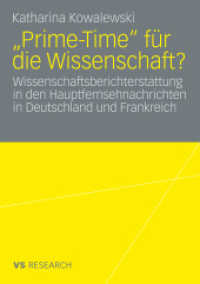 "Prime-Time" für die Wissenschaft? : Wissenschaftsberichterstattung in den Fernsehnachrichten in Deutschland und Frankreich (VS Research) （2009. 258 S. 258 S. 13 Abb. 210 mm）