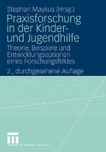 Praxisforschung in der Kinder- und Jugendhilfe : Theorie, Beispiele und Entwicklungsoptionen eines Forschungsfeldes （2. Aufl. 2009. 237 S. m. 9 Abb. 210 mm）