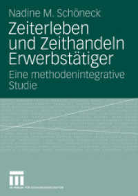Zeiterleben und Zeithandeln Erwerbstätiger : Eine methodenintegrative Studie. Diss. （2009. 301 S. 305 S. 14 Abb. Mit Online-Extras. 210 mm）