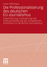 Die Professionalisierung des deutschen EU-Journalismus : Expertisierung, Inszenierung und Institutionalisierung der europäischen Dimension im deutschen Journalismus （2010. 250 S. 316 S. 5 Abb. 210 mm）