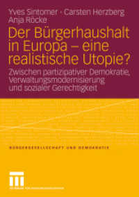 Der Bürgerhaushalt in Europa - eine realistische Utopie? : Zwischen Partizipativer Demokratie, Verwaltungsmodernisierung und sozialer Gerechtigkeit (Bürgergesellschaft und Demokratie 33) （2009. 303 S. 378 S. 4 Abb. 210 mm）