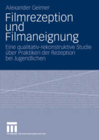 Filmrezeption und Filmaneignung : Eine qualitativ-rekonstruktive Studie über Praktiken der Rezeption bei Jugendlichen （2009. 290 S. 297 S. 4 Abb. 210 mm）