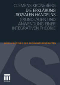 Die Erklärung sozialen Handelns : Grundlagen und Anwendung einer integrativen Theorie (Neue Bibliothek der Sozialwissenschaften) （2011. x, 348 S. X, 348 S. 210 mm）