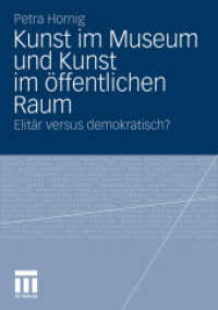 Kunst im Museum und Kunst im öffentlichen Raum : Elitär versus demokratisch? （2010. 260 S. 282 S. 21 Abb. 210 mm）