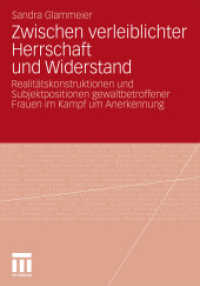 Zwischen verleiblichter Herrschaft und Widerstand : Realitätskonstruktionen und Subjektpositionen gewaltbetroffener Frauen im Kampf um Anerkennung. Diss. Univ. Osnabrück 2009 （2010. 440 S. 440 S. 240 mm）