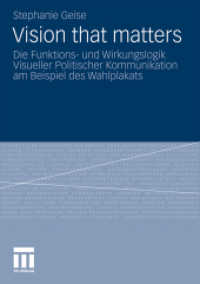 Vision that matters : Die Funktions- und Wirkungslogik Visueller Politischer Kommunikation am Beispiel des Wahlplakats （2010. 400 S. 416 S. 42 Abb. 210 mm）