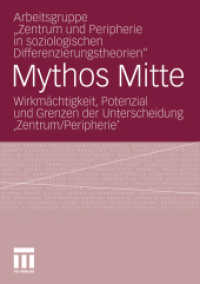Mythos Mitte : Wirkmächtigkeit, Potenzial und Grenzen der Unterscheidung "Zentrum/Peripherie" （2011. 290 S. 288 S. 4 Abb. 210 mm）