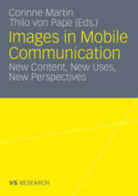 Images in Mobile Communication : New Content, New Uses, New Perspectives? (VS Research) （2011. 250 p. 210 p. 25 illus. 210 mm）