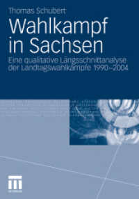 Wahlkampf in Sachsen : Eine qualitative Längsschnittanalyse der Landtagswahlkämpfe 1990-2004 （2011. 450 S. 455 S. 3 Abb.）