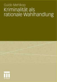 Kriminalität als rationale Wahlhandlung : Eine Erweiterung des Modells der subjektiven Werterwartung und dessen empirische Überprüfung （2011. 463 S. 463 S. 18 Abb. 210 mm）