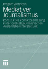 Mediativer Journalismus : Konstruktive Konfliktbearbeitung in der qualitätsjournalistischen Auslandsberichterstattung （2011. 330 S. 344 S. 1 Abb. 210 mm）