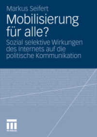 Mobilisierung für alle? : Sozial selektive Wirkungen des Internets auf die politische Kommunikation （2011. 220 S. 255 S. 99 Abb., 79 Abb. in Farbe. 210 mm）