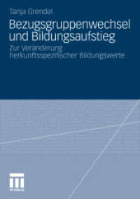 Bezugsgruppenwechsel und Bildungsaufstieg : Zur Ver&auml;nderung herkunftsspezifischer Bildungswerte （2011. 287 S. 287 S. 15 Abb. 210 mm）