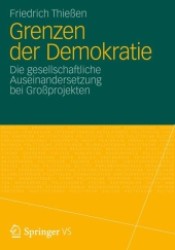Grenzen Der Demokratie : Die Gesellschaftliche Auseinandersetzung Bei Grossprojekten