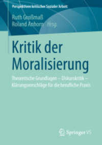 Kritik der Moralisierung : Theoretische Grundlagen - Diskurskritik - Klärungsvorschläge für die berufliche Praxis (Perspektiven kritischer Sozialer Arbeit)