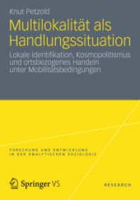 Multilokalität als Handlungssituation : Lokale Identifikation, Kosmopolitismus und ortsbezogenes Handeln unter Mobilitätsbedingungen (Forschung und Entwicklung in der Analytischen Soziologie) （2012. xiv, 426 S. XIV, 426 S. 11 Abb. 210 mm）