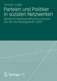 Parteien und Politiker in sozialen Netzwerken : Moderne Wahlkampfkommunikation bei der Bundestagswahl 2009 （2012. 313 S. 313 S. 17 Abb. 210 mm）