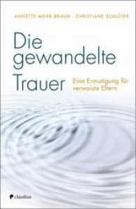 Die gewandelte Trauer : Eine Ermutigung für verwaiste Eltern （2017. 208 S. 21.5 cm）