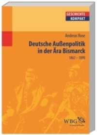 Deutsche Außenpolitik in der Ära Bismarck : 1862 - 1890 (Geschichte Kompakt) （1. Auflage. 2013. 143 S. Bibliographie, Register. 241.00 mm）